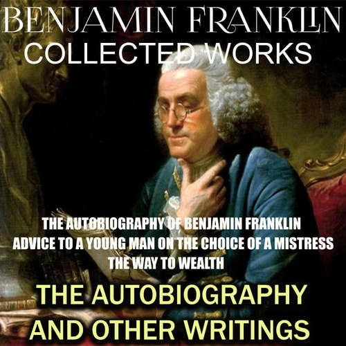 Audiobook Collected works of Benjamin Franklin. The Autobiography and Other Writings - Benjamin Franklin - Stacey Patterson