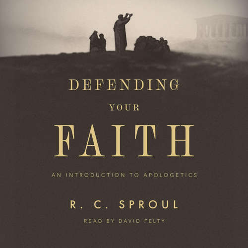 Audiobook Defending Your Faith - R. C. Sproul - David Felty