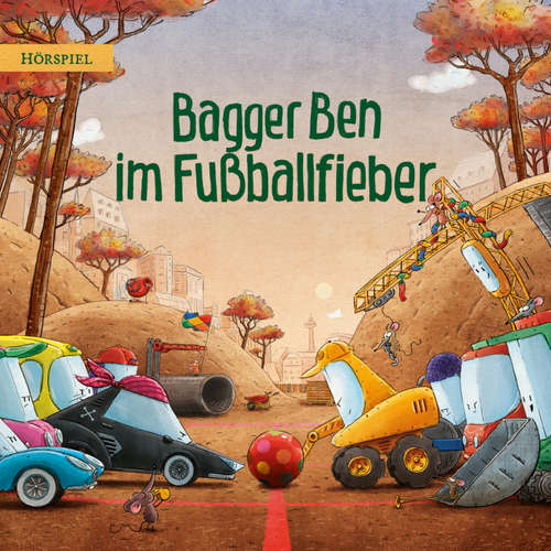 Hoerbuch Bagger Ben im Fußballfieber - Philipp Stampe - Daniel Kirchberger