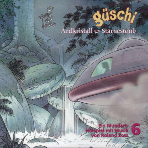 Hoerbuch Güschi Ärdkristall & Stärnestoub, Hörspiel, Vol. 6 - Roland Zoss - Roland Zoss