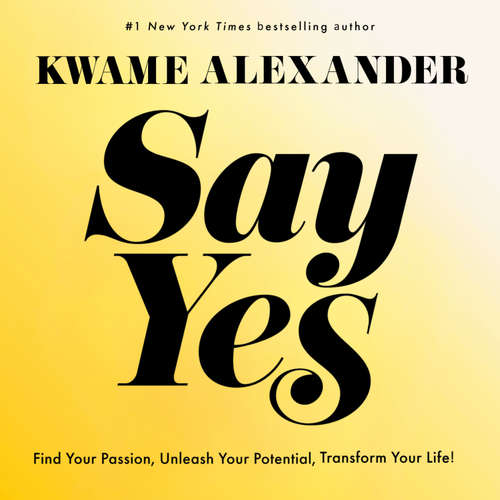 Audiobook Say Yes - Kwame Alexander - Kwame Alexander