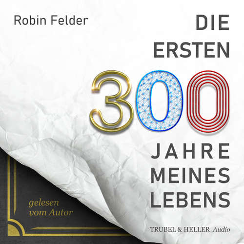 Hoerbuch Die ersten 300 Jahre meines Lebens - Robin Felder - Robin Felder