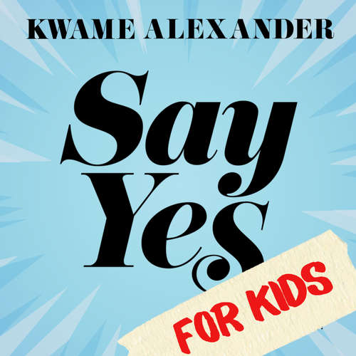 Audiobook Say Yes for Kids - Kwame Alexander - Kwame Alexander