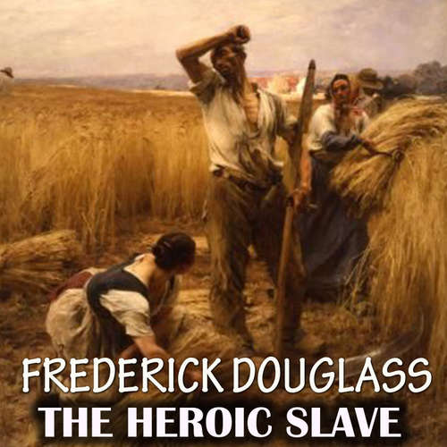 Audiobook The Heroic Slave - Frederick Douglass - Mark Bowen