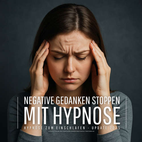 Hoerbuch Negative Gedanken stoppen mit Hypnose (Hypnose zum Einschlafen - Update 2025) - Patrick Lynen - Stephan Müller