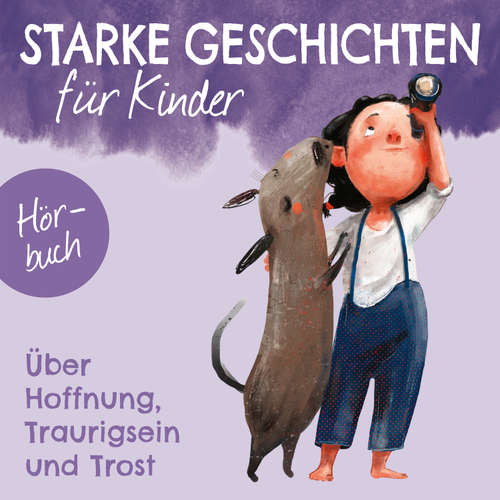 Hoerbuch Starke Geschichten für Kinder - Über Hoffnung, Traurigsein und Trost - Kirsten Brünjes - Nora Becker