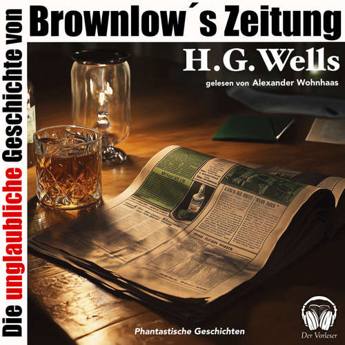 Hoerbuch Die unglaubliche Geschichte von Brownlow's Zeitung - H. G. Wells - Alexander Wohnhaas