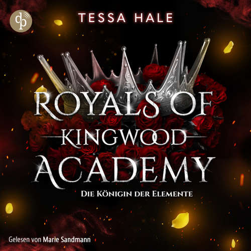 Hoerbuch Die Königin der Elemente - Romance Hörbuch - Royals of Kingwood Academy, Band 3 - Tessa Hale - Marie Sandmann