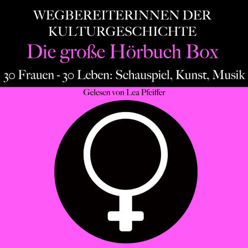 Hoerbuch Wegbereiterinnen der Kulturgeschichte: Die große Hörbuch Box - 5 Minuten - Lea Pfeiffer