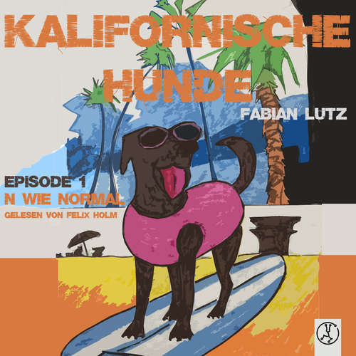 Hoerbuch Kalifornische Hunde - N wie Normal - Fabian Lutz - Felix Holm