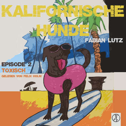 Hoerbuch Kalifornische Hunde - Toxisch - Fabian Lutz - Felix Holm