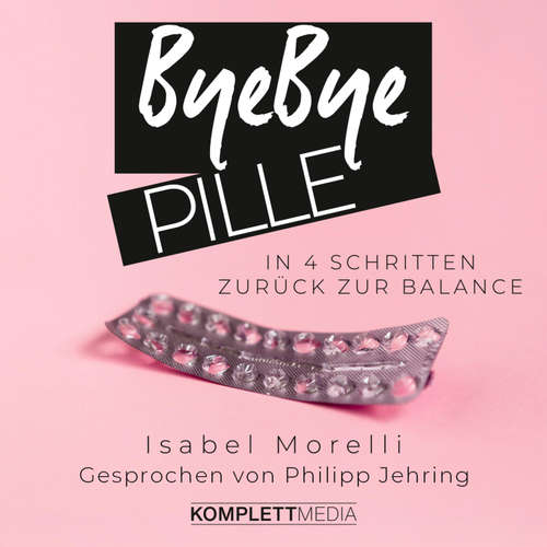 Hoerbuch Bye bye Pille - Isabel Morelli - Philipp Jehring