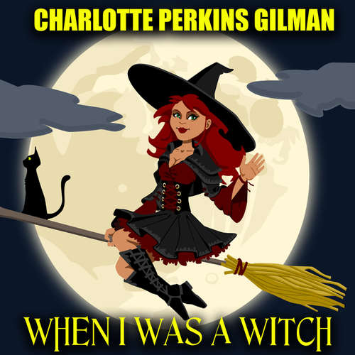 Audiobook When I Was a Witch - Charlotte Perkins Gilman - Mark Bowen