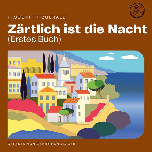 Hoerbuch Zärtlich ist die Nacht (Erstes Buch) - F. Scott Fitzgerald - Gerry Hungbauer