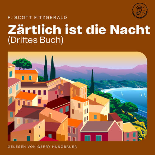 Hoerbuch Zärtlich ist die Nacht (Drittes Buch) - F. Scott Fitzgerald - Gerry Hungbauer