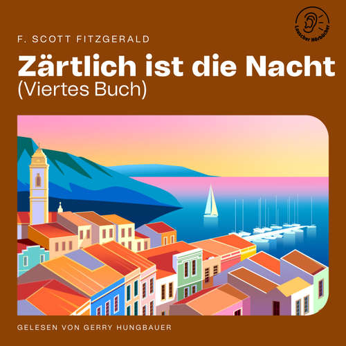 Hoerbuch Zärtlich ist die Nacht (Viertes Buch) - F. Scott Fitzgerald - Gerry Hungbauer