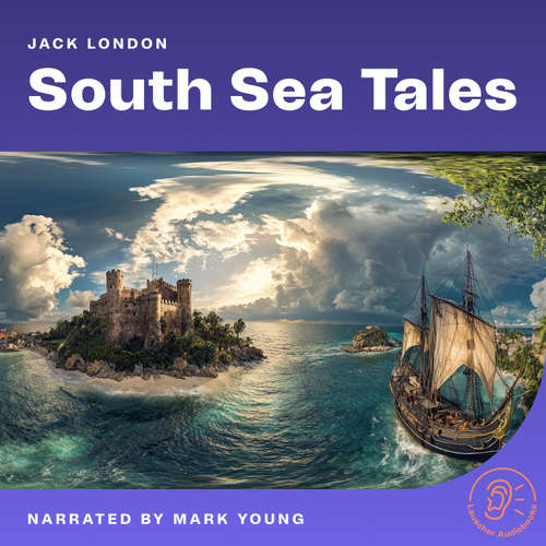 Audiobook South Sea Tales - Jack London - Mark Young