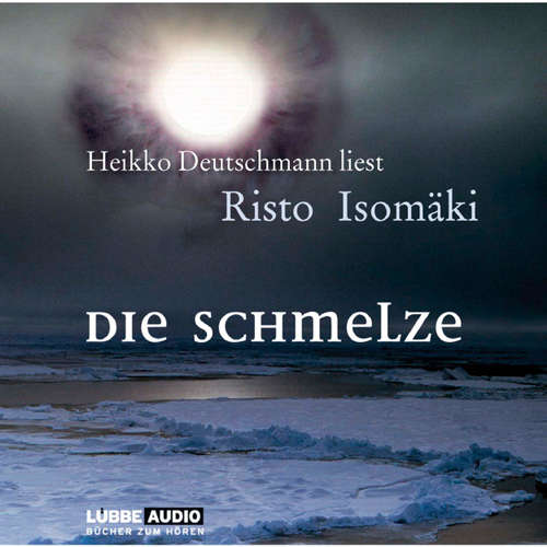 Hoerbuch Die Schmelze - Risto Isomäki - Heikko Deutschmann Hoerbuch Die Schmelze - Risto Isomäki - Heikko Deutschmann