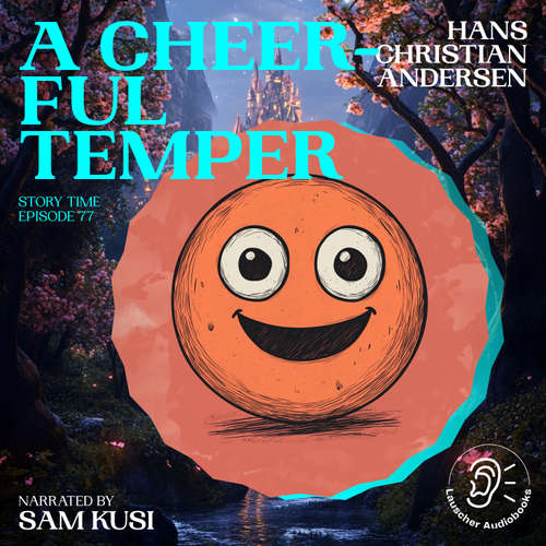 Audiobook A Cheerful Temper (Story Time, Episode 77) - Hans Christian Andersen - Sam Kusi