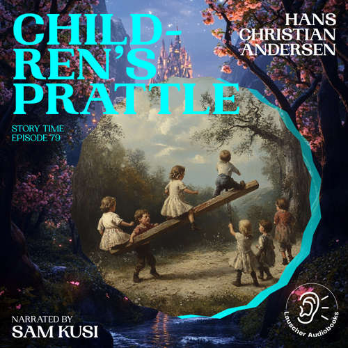 Audiobook Children's Prattle (Story Time, Episode 79) - Hans Christian Andersen - Sam Kusi