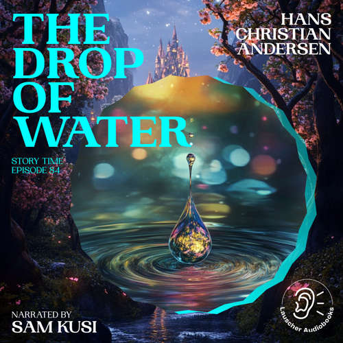 Audiobook The Drop of Water (Story Time, Episode 84) - Hans Christian Andersen - Sam Kusi
