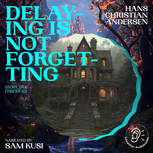 Audiobook Delaying Is Not Forgetting (Story Time, Episode 83) - Hans Christian Andersen - Sam Kusi