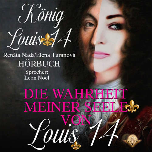 Hoerbuch Die Wahrheit meiner Seele von Louis 14. - Renata Nada'Elena Turanova - Leon Noel