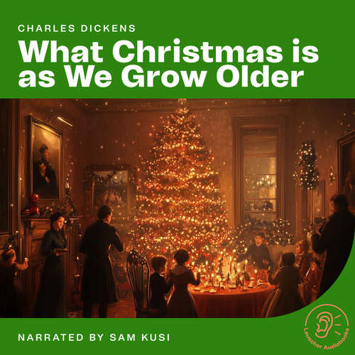 Audiobook What Christmas is as We Grow Older - Charles Dickens - Sam Kusi