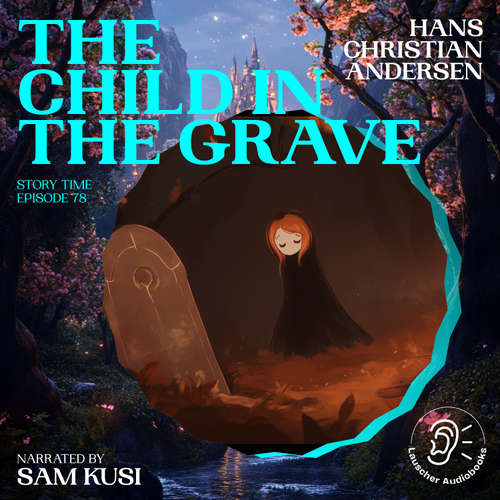 Audiobook The Child in the Grave (Story Time, Episode 78) - Hans Christian Andersen - Sam Kusi