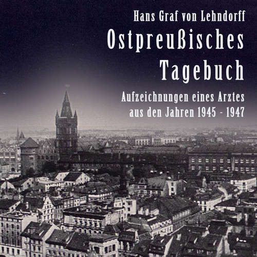 Hoerbuch Ostpreußisches Tagebuch - Hans Graf von Lehndorff - Sebastian Dunkelberg