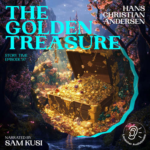 Audiobook The Golden Treasure (Story Time, Episode 97) - Hans Christian Andersen - Sam Kusi