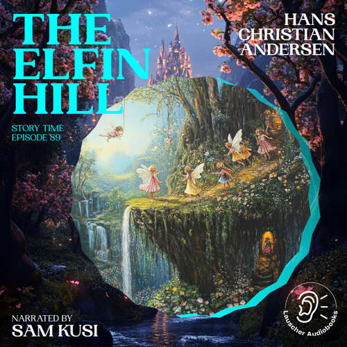 Audiobook The Elfin Hill (Story Time, Episode 89) - Hans Christian Andersen - Sam Kusi