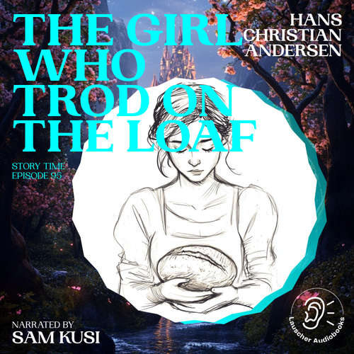 Audiobook The Girl Who Trod on the Loaf (Story Time, Episode 95) - Hans Christian Andersen - Sam Kusi