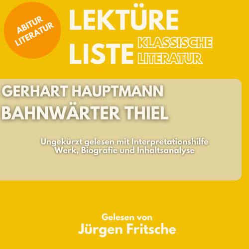 Hoerbuch Gerhart Hauptmann: Bahnwärter Thiel. Ungekürzt gelesen mit Interpretationshilfe - Gerhart Hauptmann - Jürgen Fritsche