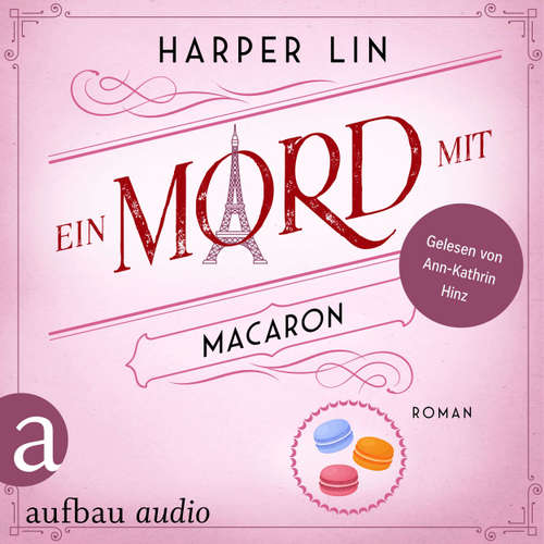 Hoerbuch Ein Mord mit Macaron - Ein Patisserie Krimi, Band 1 - Harper Lin - Ann-Kathrin Hinz