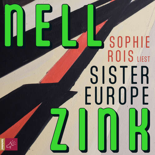 Hoerbuch Sister Europe - Nell Zink - Sophie Rois
