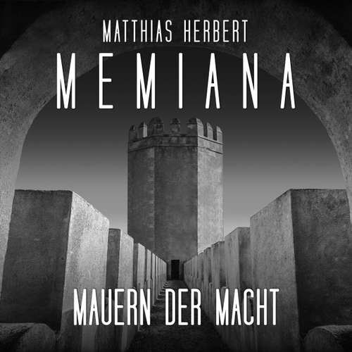 Hoerbuch Mauern der Macht - Teil 2 - Memiana, Band 11 - Matthias Herbert - Tim Gössler