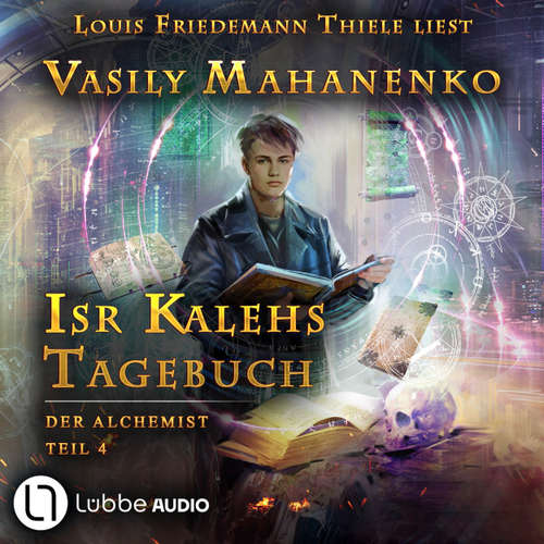 Hoerbuch Isr Kalehs Tagebuch - Der Alchemist, Teil 4 - Vasily Mahanenko - Louis Friedemann Thiele