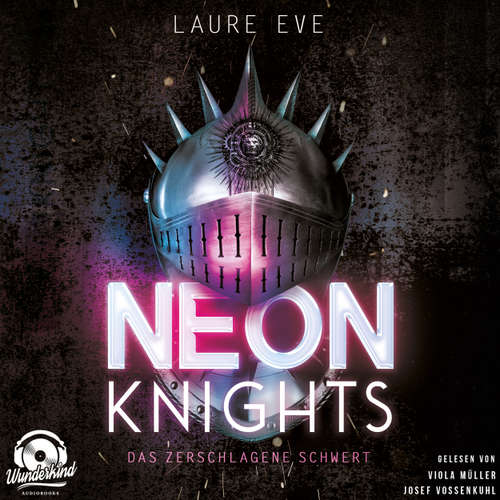 Hoerbuch Neon Knights - Das zerschlagene Schwert - Dark Camelot, Band 1 - Laure Eve - Viola Müller