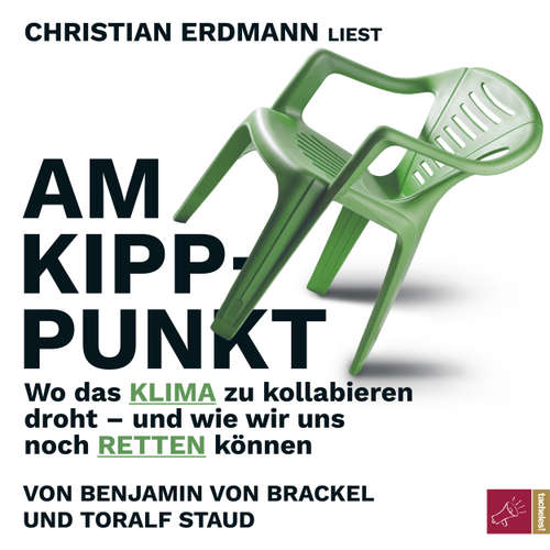 Hoerbuch Am Kipppunkt - Wo das Klima zu kollabieren droht - und wie wir uns noch retten können - Toralf Staud - Christian Erdmann