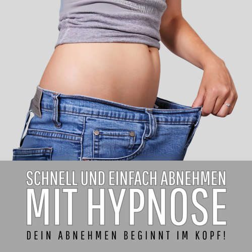 Hoerbuch Schnell und einfach abnehmen mit Hypnose: Dein Abnehmen beginnt im Kopf! - Zentrum für Hypnoseforschung - Zentrum für Hypnoseforschung