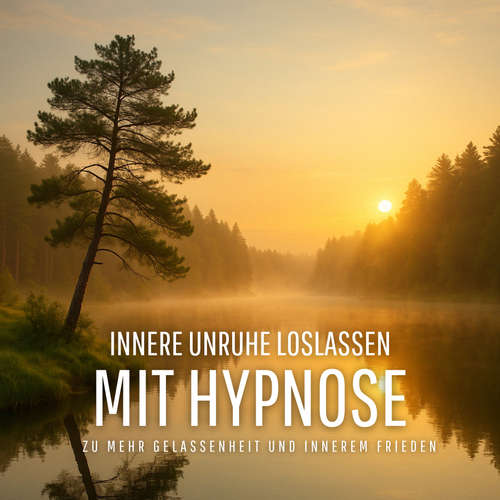 Hoerbuch Innere Unruhe loslassen – Mit Meditation und sanfter Hypnose zu mehr Gelassenheit und innerem Frieden - Zentrum für Hypnoseforschung - Zentrum für Hypnoseforschung