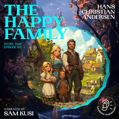 Audiobook The Happy Family (Story Time, Episode 102) - Hans Christian Andersen - Sam Kusi