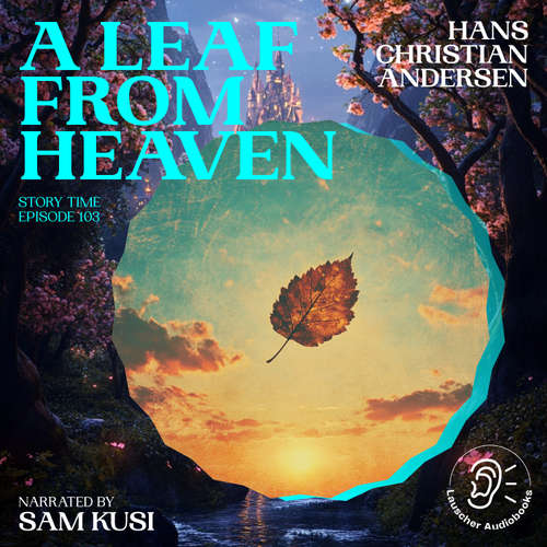 Audiobook A Leaf from Heaven (Story Time, Episode 103) - Hans Christian Andersen - Sam Kusi