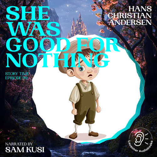 Audiobook She Was Good for Nothing (Story Time, Episode 99) - Hans Christian Andersen - Sam Kusi