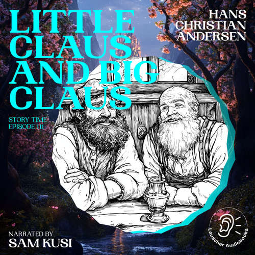 Audiobook Little Claus and Big Claus (Story Time, Episode 111) - Hans Christian Andersen - Sam Kusi