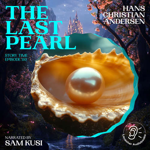 Audiobook The Last Pearl (Story Time, Episode 110) - Hans Christian Andersen - Sam Kusi