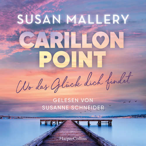 Hoerbuch Carillon Point – Wo das Glück dich findet - Susan Mallery - Susanne Schneider