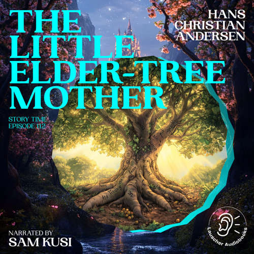 Audiobook The Little Elder-Tree Mother (Story Time, Episode 112) - Hans Christian Andersen - Sam Kusi