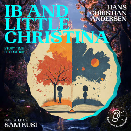 Audiobook Ib and Little Christina (Story Time, Episode 105) - Hans Christian Andersen - Sam Kusi